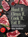 Cover image for Hunt It, Clean It, Cook It, Eat It